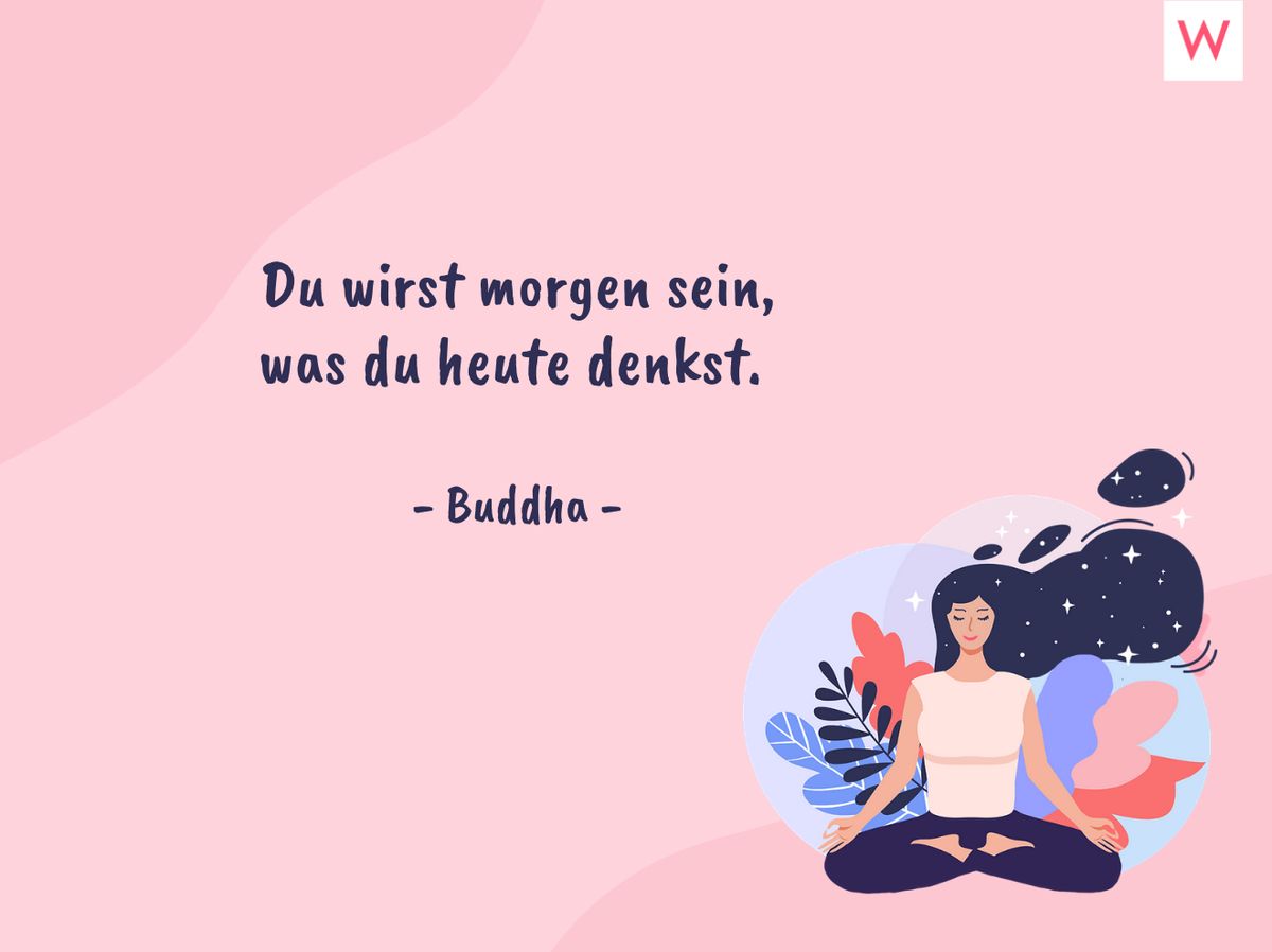 Du wirst morgen sein, was du heute denkst. - Buddha