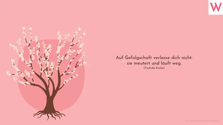 Auf Gefolgschaft verlasse dich nicht: sie meutert und läuft weg. (Yoshida Kenkō) Auf Gefolgschaft verlasse dich nicht: sie meutert und läuft weg. (Yoshida Kenkō)