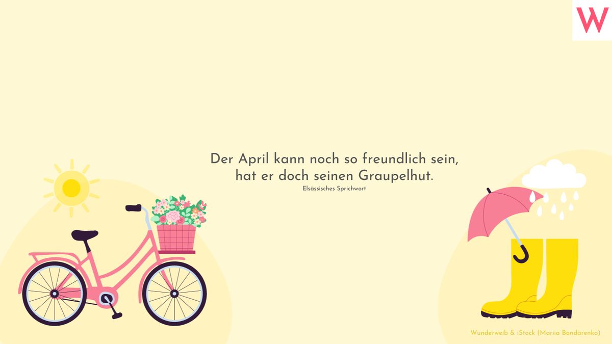 Der April kann noch so freundlich sein, hat er doch seinen Graupelhut. (Elsässisches Sprichwort)