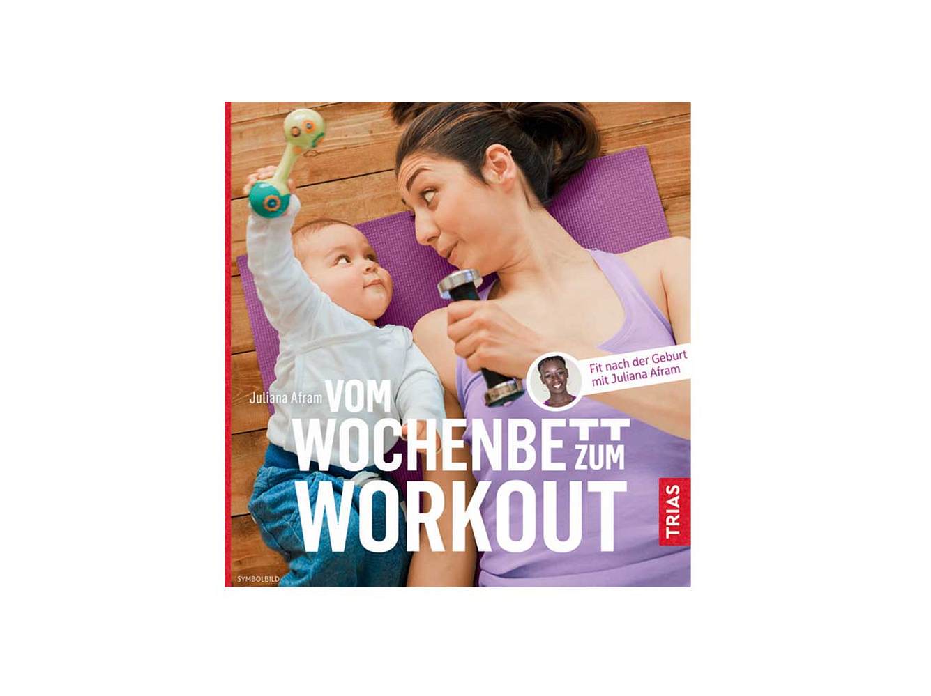 Vom Wochenbett zum Workout von Juliana Afram Vom Wochenbett zum Workout von Juliana Afram