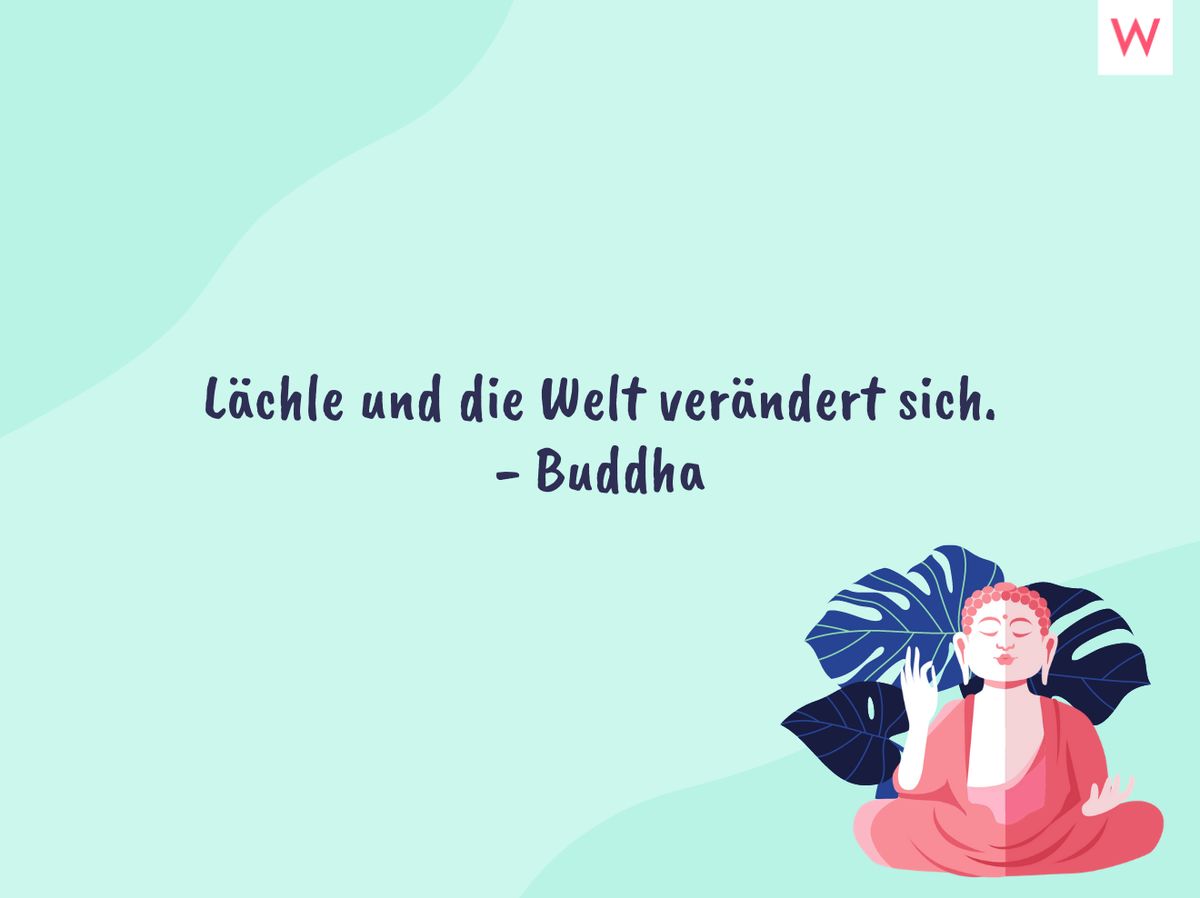 Lächle und die Welt verändert sich. - Buddha