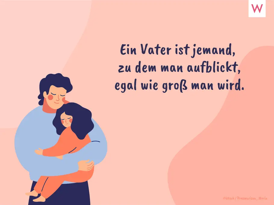Ein Vater ist jemand, zu dem man aufblickt, egal wie groß man wird. Ein Vater ist jemand, zu dem man aufblickt, egal wie groß man wird.