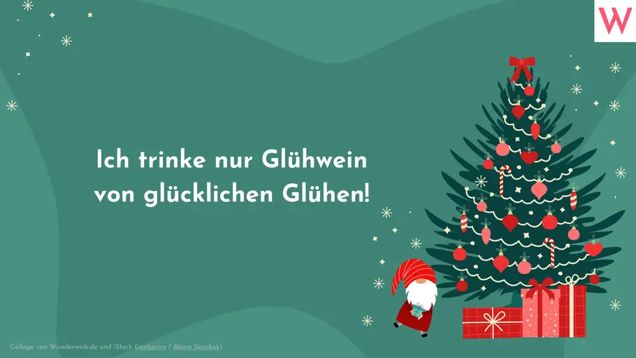 Ich trinke nur Glühwein von glücklichen Glühen! Ich trinke nur Glühwein von glücklichen Glühen!