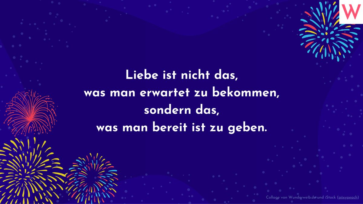 Liebe ist nicht das, was man erwartet zu bekommen, sondern das, was man bereit ist zu geben.