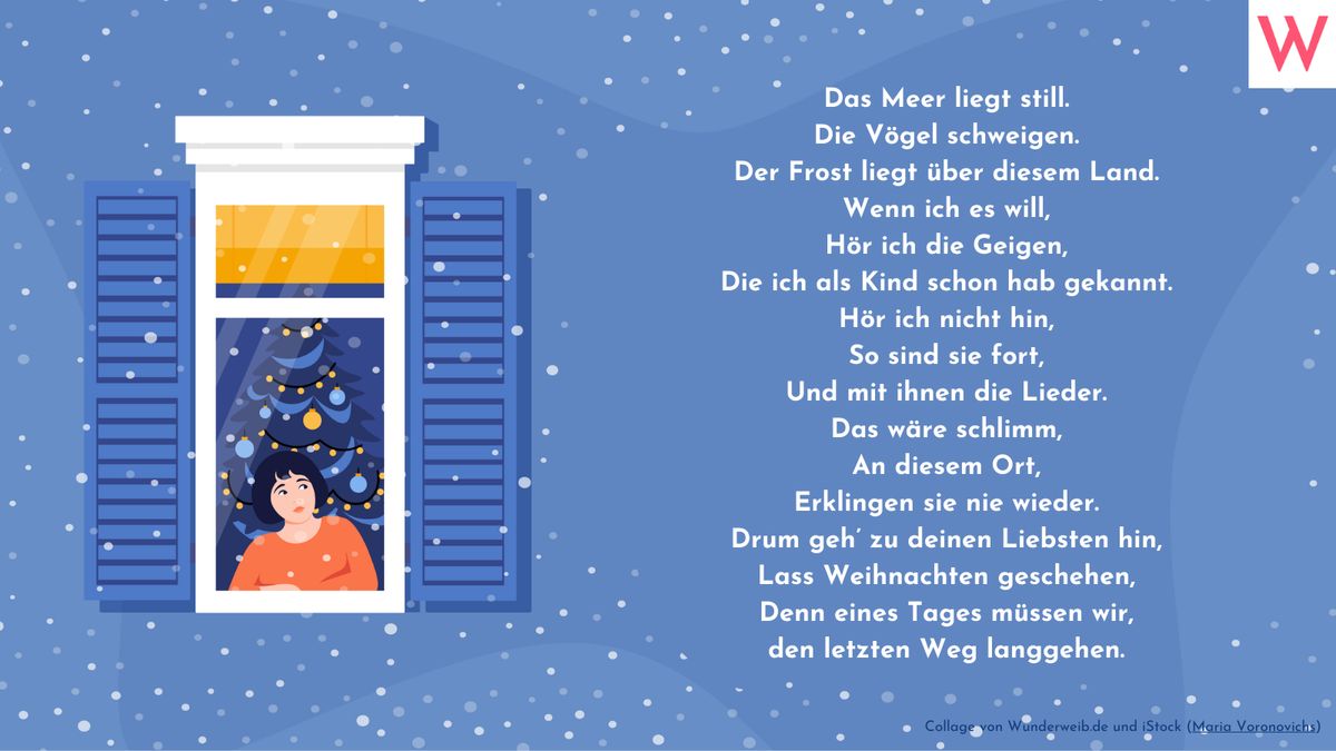 Das Meer liegt still. Die Vögel schweigen. Der Frost liegt über diesem Land. Wenn ich es will, hör ich die Geigen, Die ich als Kind schon hab gekannt. Hör ich nicht hin, So sind sie fort, Und mit ihnen die Lieder. Das wäre schlimm, An diesem Ort, Erklingen sie nie wieder. Drum geh zu deinen Liebsten hin, Lass Weihnachten geschehen, Denn eines Tages müssen wir, den letzten Weg langgehen.