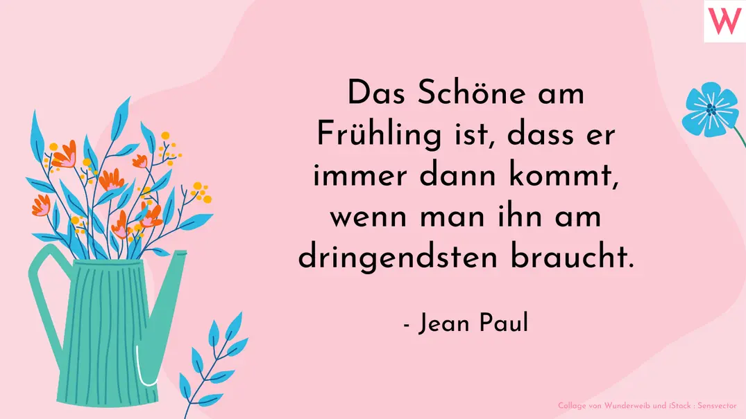 Das Schöne am Frühling ist, dass er immer dann kommt, wenn man ihn am dringendsten braucht. - Jean Paul - Foto: Collage von Wunderweib und Sensvector/iStock Das Schöne am Frühling ist, dass er immer dann kommt, wenn man ihn am dringendsten braucht. - Jean Paul - Foto: Collage von Wunderweib und Sensvector/iStock