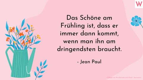 Das Schöne am Frühling ist, dass er immer dann kommt, wenn man ihn am dringendsten braucht. - Jean Paul - Foto: Collage von Wunderweib und Sensvector/iStock