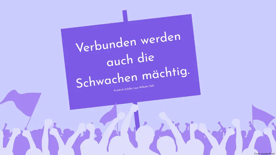 Verbunden werden auch die Schwachen mächtig. (Friedrich Schiller - aus Wilhelm Tell)