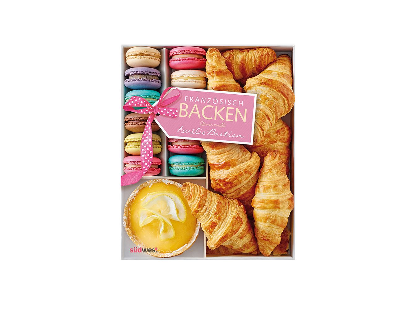 Französisch backen von Aurélie Bastian Französisch backen von Aurélie Bastian