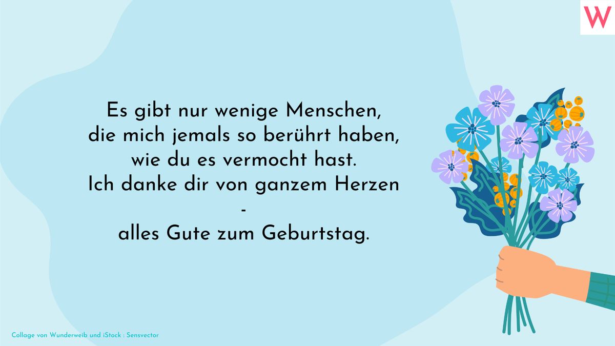 Es gibt nur wenige Menschen, die mich jemals so berührt haben, wie du es vermocht hast. Ich danke dir von ganzem Herzen - alles Gute zum Geburtstag.