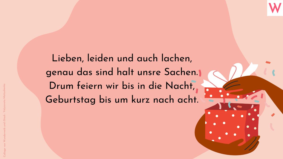 Lieben, leiden und auch lachen, genau das sind halt unsre Sachen. Drum feiern wir bis in die Nacht, Geburtstag bis um kurz nach acht.