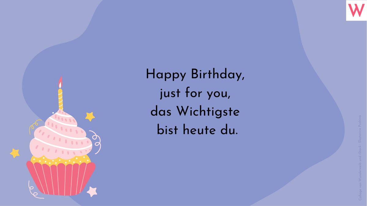 Happy Birthday, just for you, das Wichtigste bist heute du.