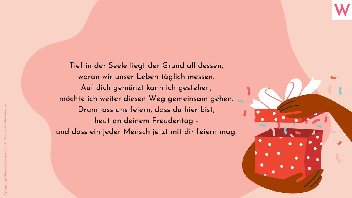 Tief in der Seele liegt der Grund all dessen, woran wir unser Leben täglich messen. Auf dich gemünzt kann ich gestehen, möchte ich weiter diesen Weg gemeinsam gehen. Drum lass uns feiern, dass du hier bist, heut an deinem Freudentag - und dass ein jeder Mensch jetzt mit dir feiern mag.