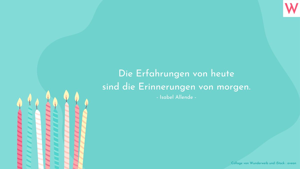 Die Erfahrungen von heute sind die Erinnerungen von morgen. (Isabel Allende)