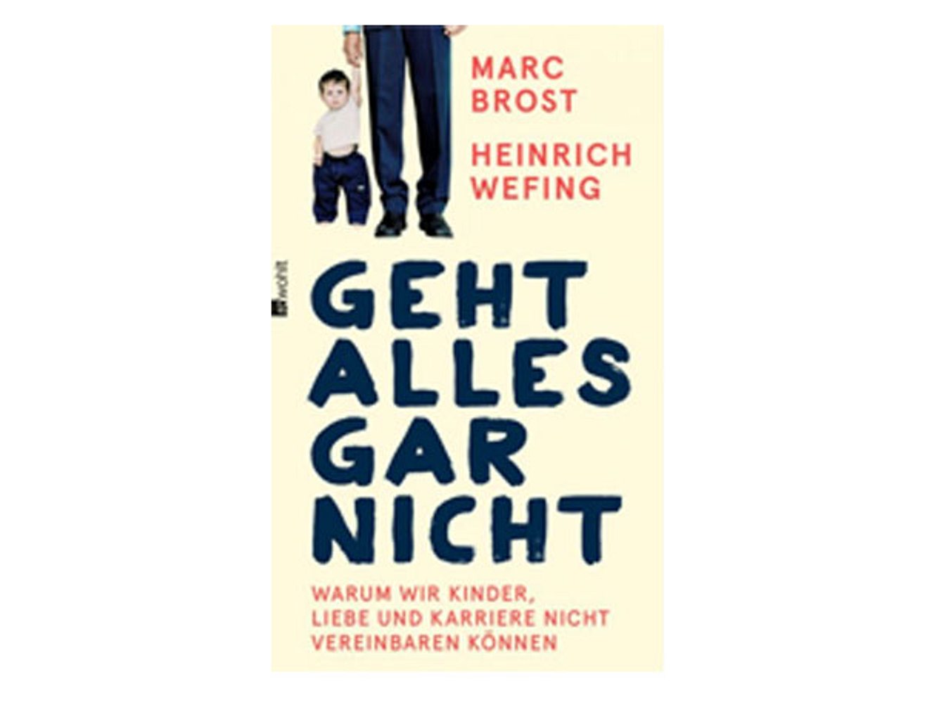 Geht alles gar nicht: Das Buch von Heinrich Wefing und Marc Brost ist ein Hilferuf von Vätern, die mit der Vereinbarkeit von Familie und Beruf kämpfen.