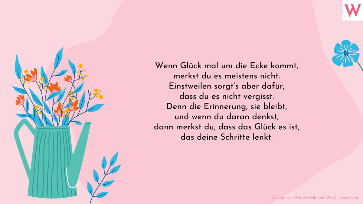 Wenn Glück mal um die Ecke kommt, merkst du es meistens nicht. Einstweilen sorgt’s aber dafür, dass du es nicht vergisst. Denn die Erinnerung, sie bleibt, und wenn du daran denkst, dann merkst du, dass das Glück es ist, das deine Schritte lenkt.