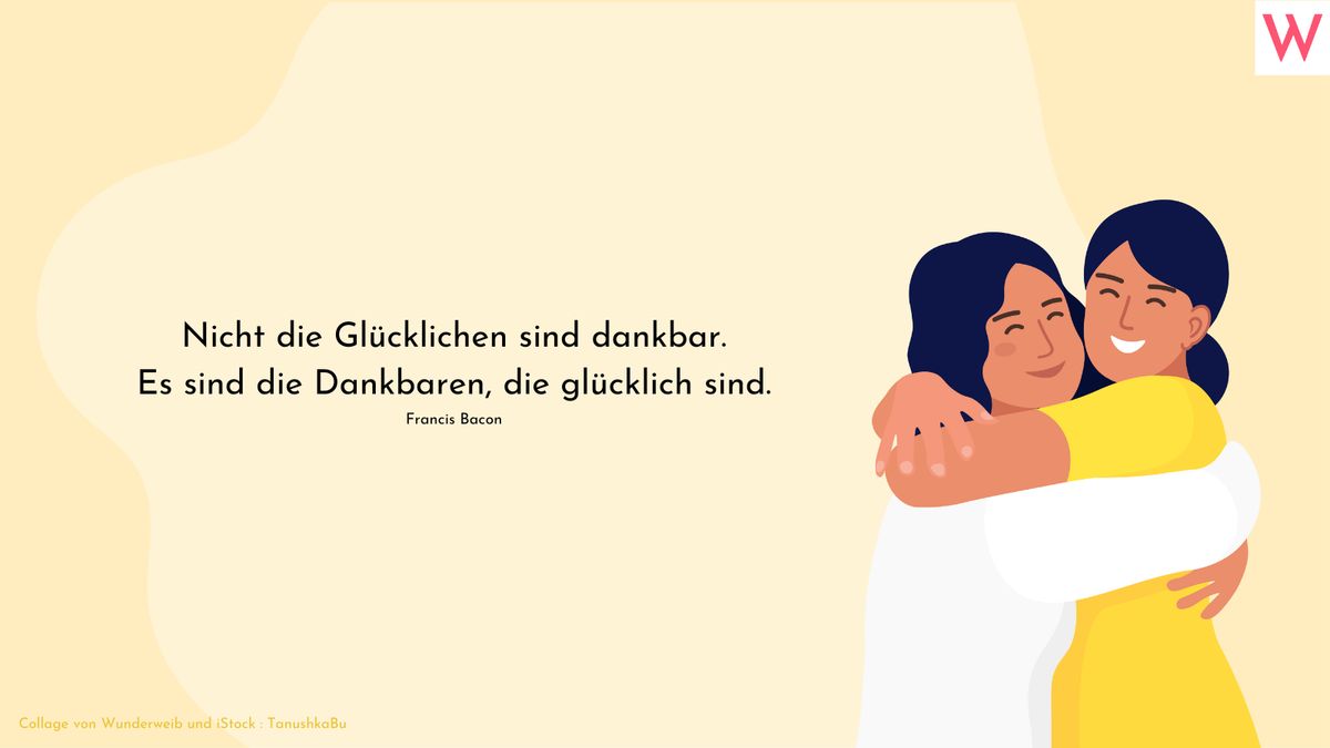 Nicht die Glücklichen sind dankbar. Es sind die Dankbaren, die glücklich sind. (Francis Bacon)