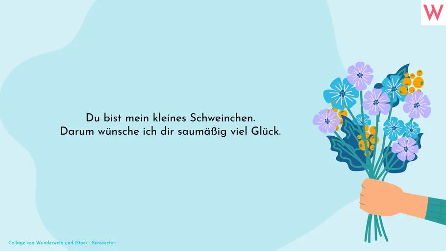 Du bist mein kleines Schweinchen. Darum wünsche ich dir saumäßig viel Glück. Du bist mein kleines Schweinchen. Darum wünsche ich dir saumäßig viel Glück.