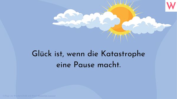 Glück ist, wenn die Katastrophe eine Pause macht. - Foto: Collage von Wunderweib.de und iStock (Nadezhda Ivanova)