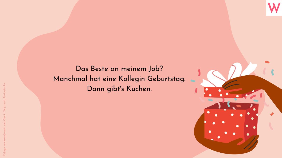 Das Beste an meinem Job? Manchmal hat eine Kollegin Geburtstag. Dann gibts Kuchen.