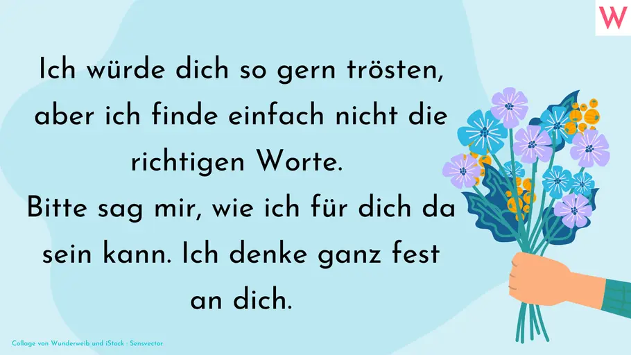 Gute Besserung wünschen bei schwerer Krankheit Ich würde dich so gerne trösten, aber ich finde einfach nicht die richtigen Worte. Bitte sag mir, wie ich für dich da sein kann. Ich denke ganz fest an dich.