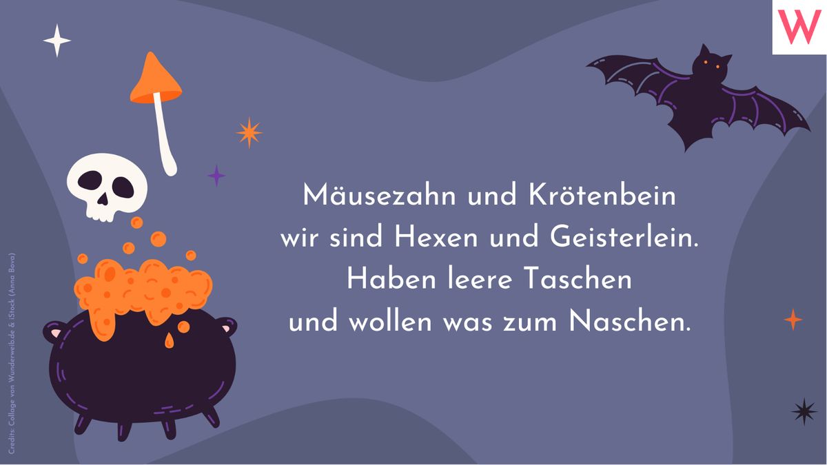 Mäusezahn und Krötenbein, wir sind Hexen und Geisterlein. Haben leere Taschen und wollen was zum Naschen.