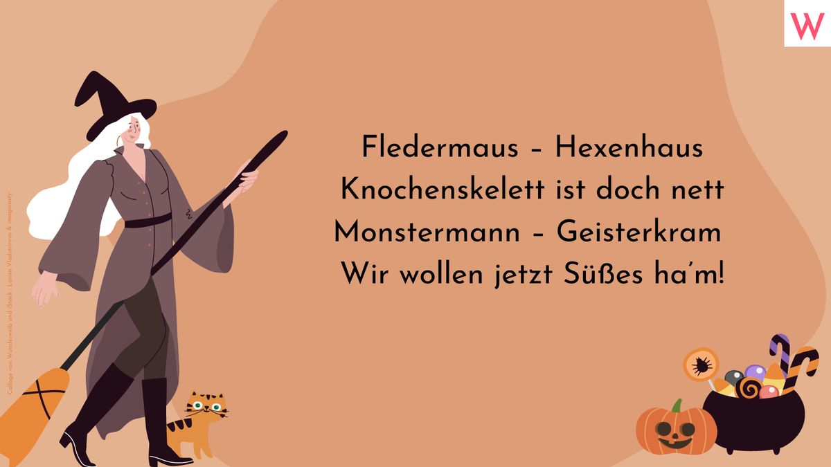 Fledermaus – Hexenhaus. Knochenskelett. ist doch nett. Monstermann – Geisterkram. Wir wollen jetzt Süßes ham!