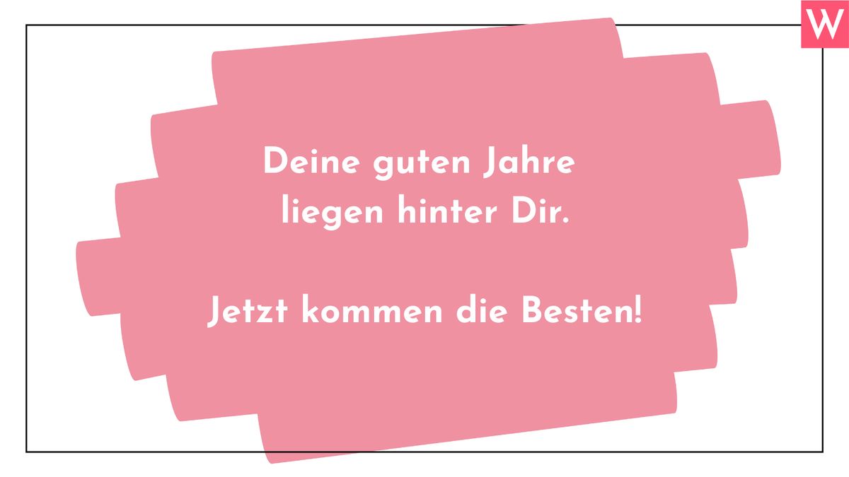 Deine guten Jahre liegen hinter Dir. - Jetzt kommen die Besten!