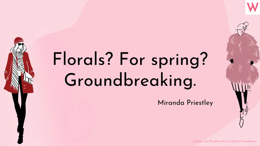 Der Teufel trägt Prada Zitat: „Florals? For spring? Groundbreaking.
