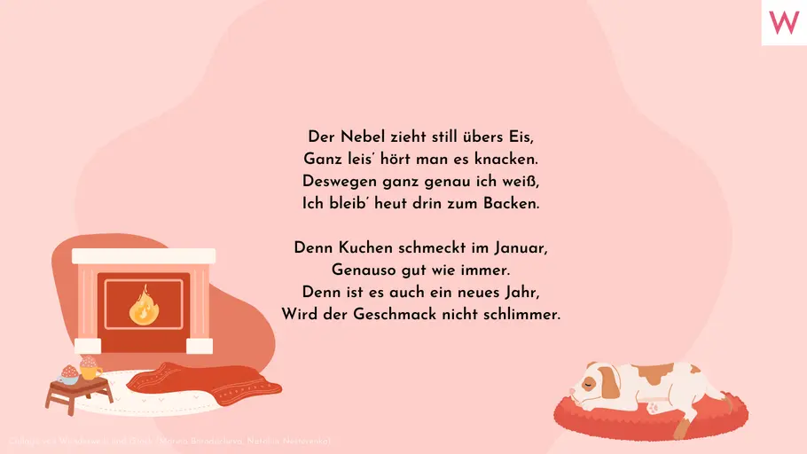 Der Nebel zieht still übers Eis, Ganz leis’ hört man es knacken. Deswegen ganz genau ich weiß, Ich bleib’ heut drin zum Backen. Denn Kuchen schmeckt im Januar, Genauso gut wie immer. Denn ist es auch ein neues Jahr, Wird der Geschmack nicht schlimmer. Der Nebel zieht still übers Eis, Ganz leis’ hört man es knacken. Deswegen ganz genau ich weiß, Ich bleib’ heut drin zum Backen. Denn Kuchen schmeckt im Januar, Genauso gut wie immer. Denn ist es auch ein neues Jahr, Wird der Geschmack nicht schlimmer.