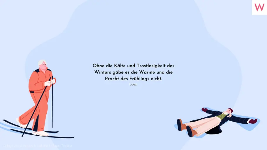 Ohne die Kälte und Trostlosigkeit des Winters gäbe es die Wärme und die Pracht des Frühlings nicht. Laozi Ohne die Kälte und Trostlosigkeit des Winters gäbe es die Wärme und die Pracht des Frühlings nicht. Laozi