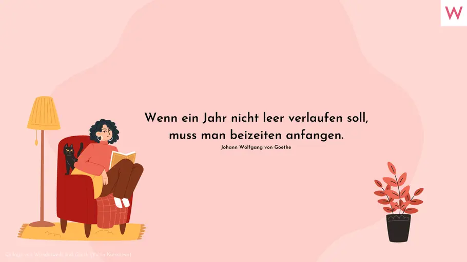Wenn ein Jahr nicht leer verlaufen soll, muss man beizeiten anfangen. Johann Wolfgang von Goethe Wenn ein Jahr nicht leer verlaufen soll, muss man beizeiten anfangen. Johann Wolfgang von Goethe
