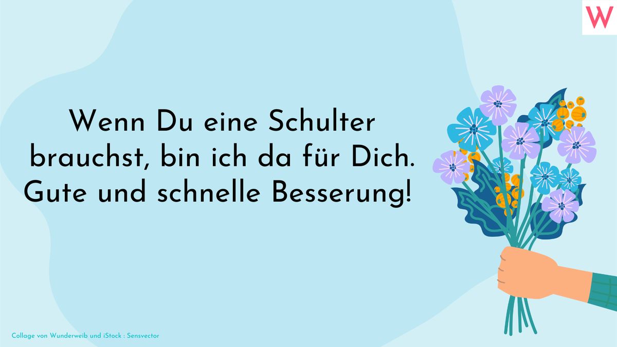 Wenn Du eine Schulter brauchst, bin ich da für Dich. Gute und schnelle Besserung!