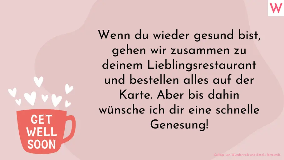 Gute Besserung Spruch für Schwester oder Bruder Wenn du wieder gesund bist, gehen wir zusammen zu deinem Lieblingsrestaurant und bestellen alles auf der Karte. Aber bis dahin wünsche ich dir eine schnelle Genesung!