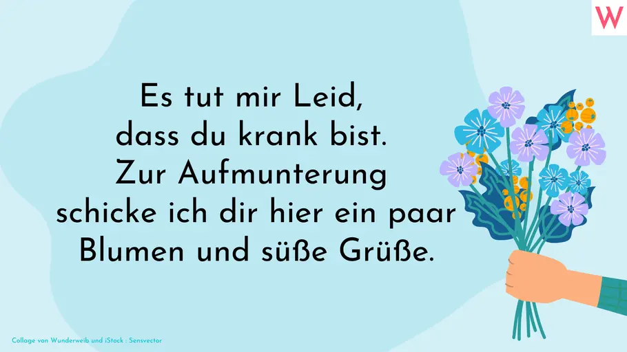 Aufmunternde Gute Besserung Grüße Es tut mir leid, dass du krank bist. Zur Aufmunterung schicke ich dir hier ein paar Blumen und süße Grüße.