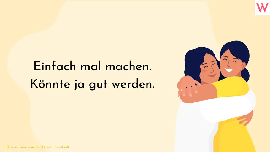 Einfach mal machen. Könnte ja gut werden. Einfach mal machen. Könnte ja gut werden.
