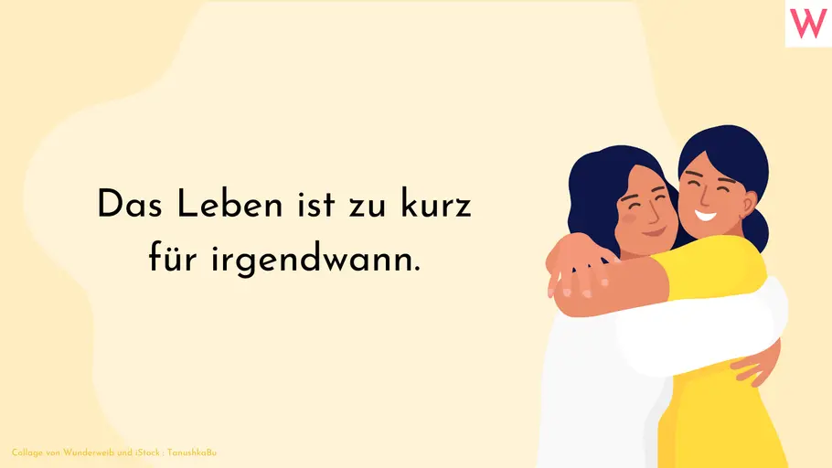 Das Leben ist zu kurz für irgendwann. Das Leben ist zu kurz für irgendwann.
