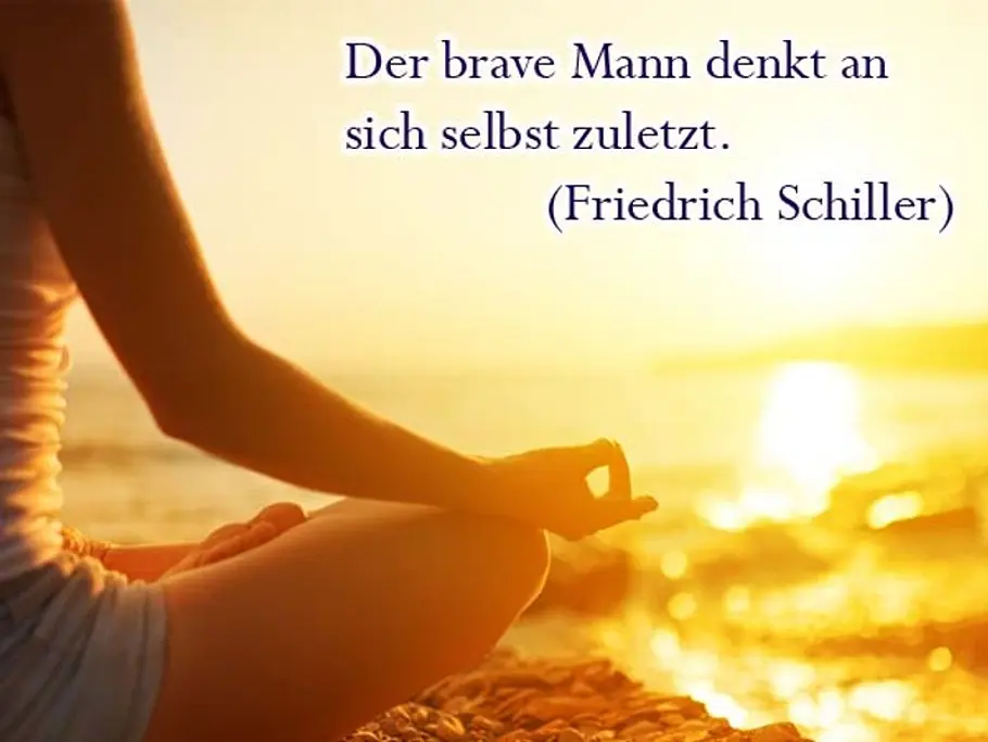 Der brave Mann denkt an sich selbst zuletzt. (Friedrich Schiller) Der brave Mann denkt an sich selbst zuletzt. (Friedrich Schiller)
