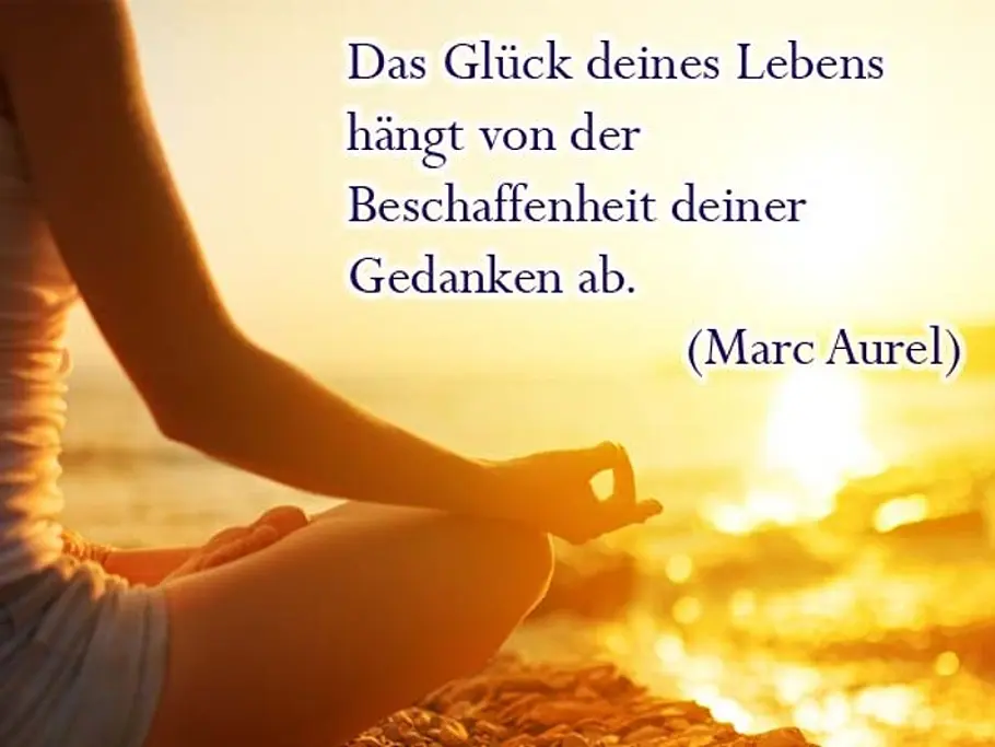 Das Glück deines Lebens hängt von der Beschaffenheit deiner Gedanken ab. (Marc Aurel) Das Glück deines Lebens hängt von der Beschaffenheit deiner Gedanken ab. (Marc Aurel)
