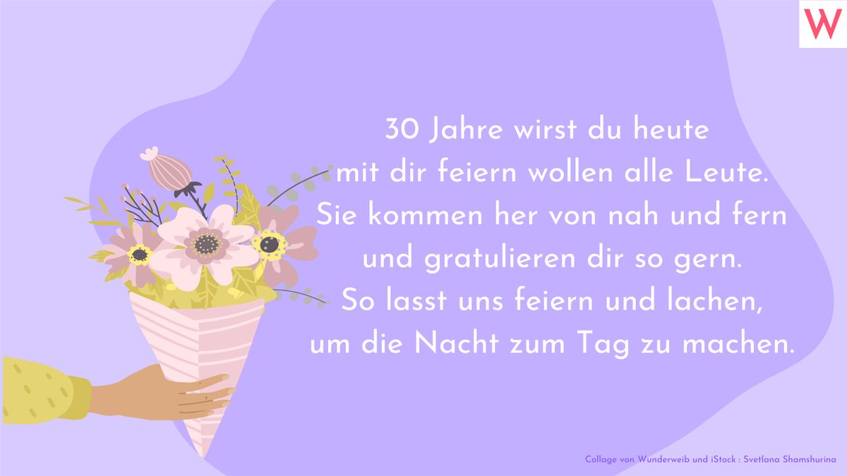 30 Jahre wirst du heute, mit dir feiern wollen alle Leute. Sie kommen her von nah und fern und gratulieren dir so gern. So lasst uns feiern und lachen, um die Nacht zum Tag zu machen.