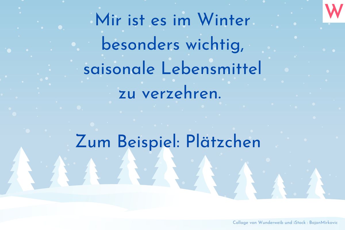 Mir ist es im Winter besonders wichtig, saisonale Lebensmittel zu verzehren. Zum Beispiel: Plätzchen.