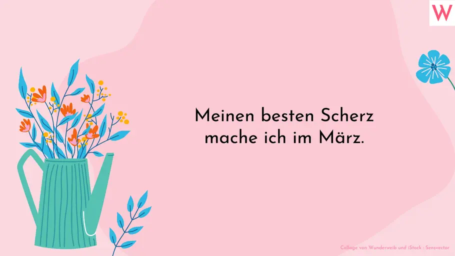 Meinen besten Scherz mache ich im März.