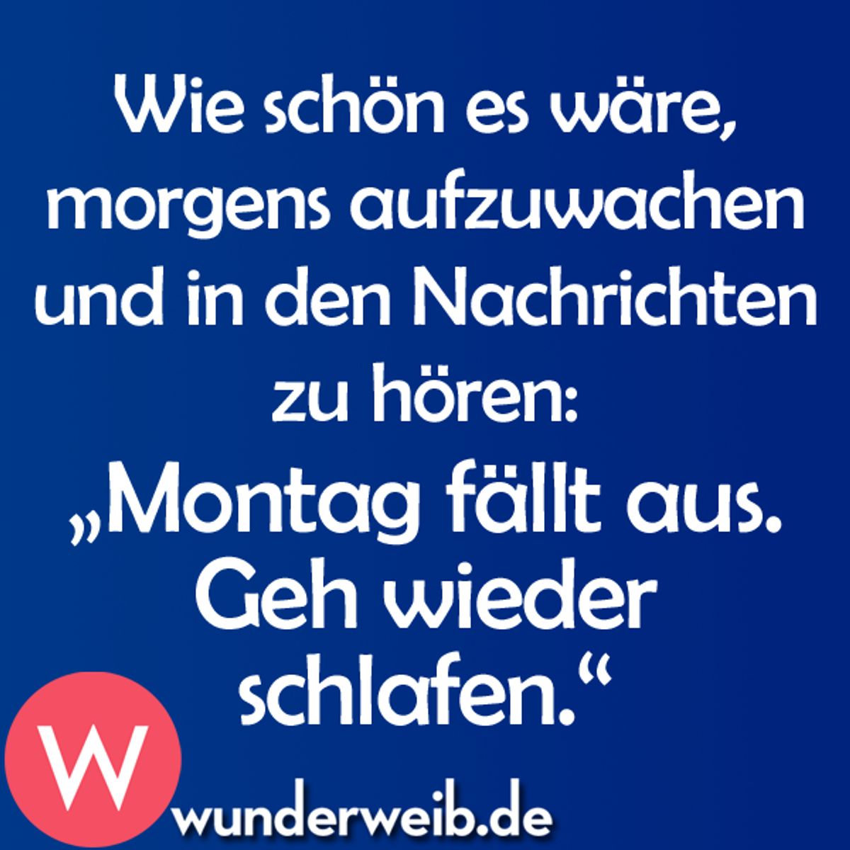 Sprüche zum Montag: Der unbeliebteste Tag der Woche | Wunderweib