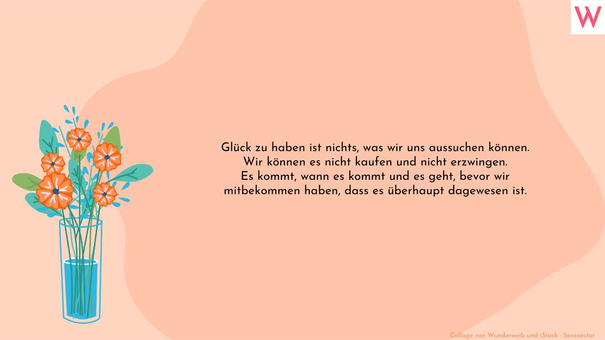 Glück zu haben ist nichts, was wir uns aussuchen können. Wir können es nicht kaufen und nicht erzwingen. Es kommt, wann es kommt und es geht, bevor wir mitbekommen haben, dass es überhaupt dagewesen ist.