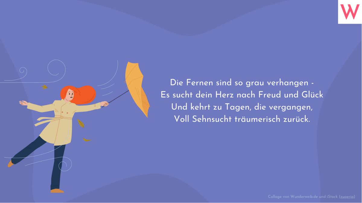 Die Fernen sind so grau verhangen - Es sucht dein Herz nach Freud und Glück, Und kehrt zu Tagen, die vergangen, voll Sehnsucht träumerisch zurück.