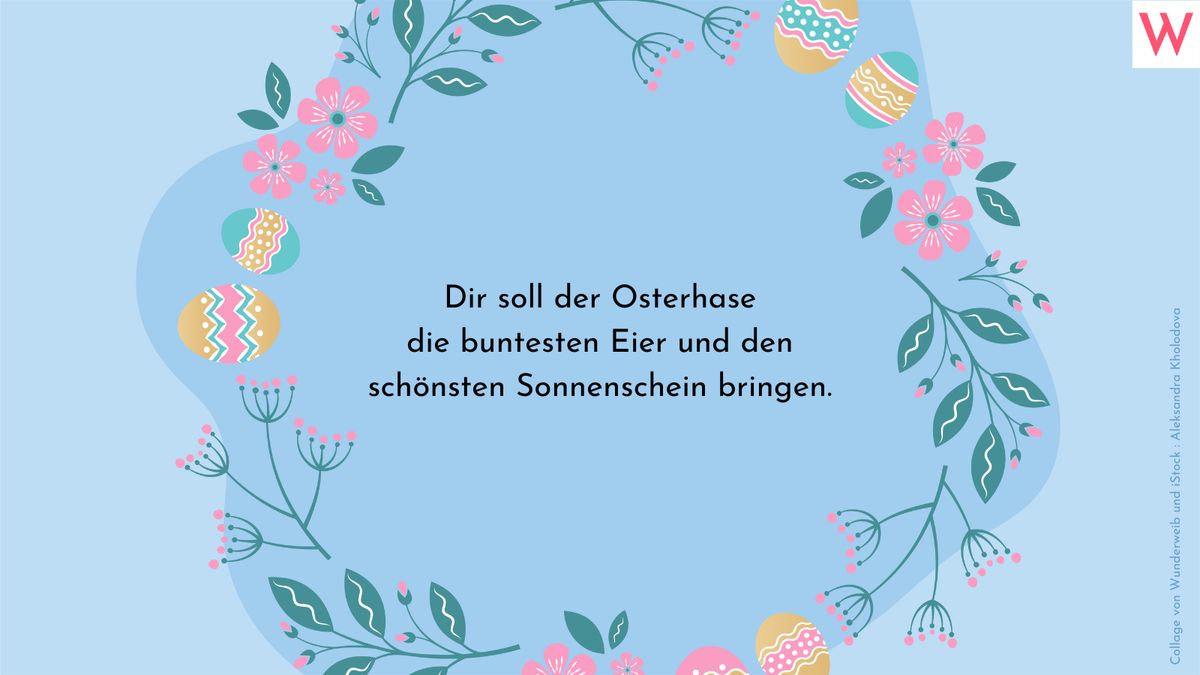 Dir soll der Osterhase die buntesten Eier und den schönsten Sonnenschein bringen.