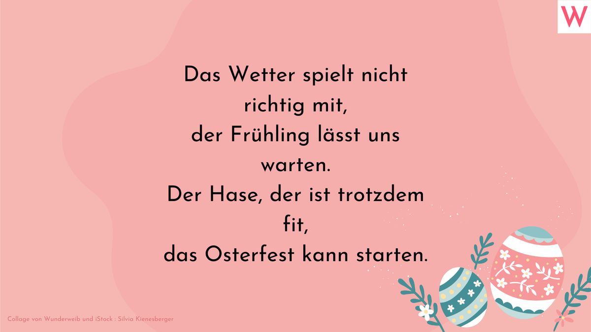 Das Wetter spielt nicht richtig mit, der Frühling lässt uns warten. Der Hase, der ist trotzdem fit, das Osterfest kann starten.