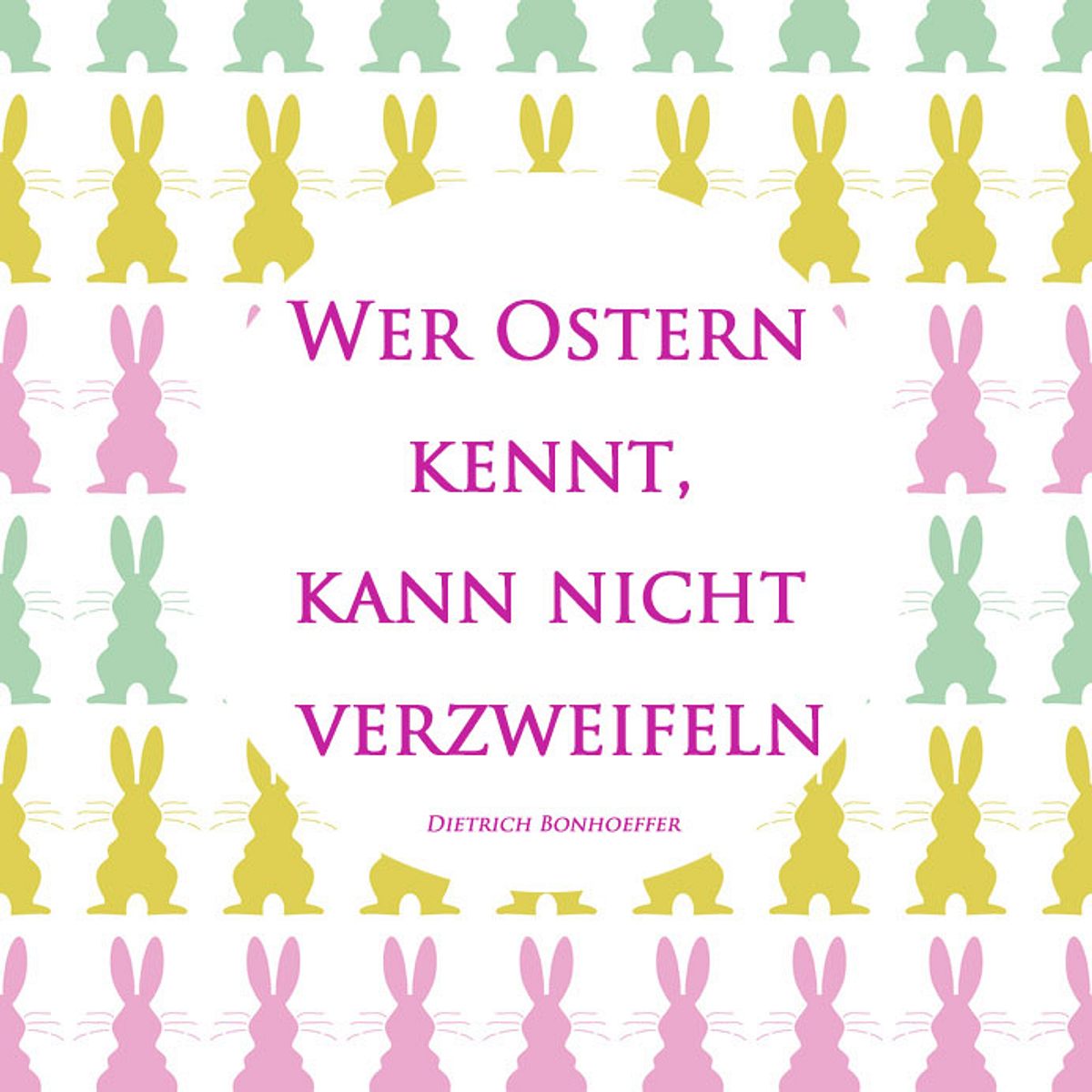 Wer Ostern kennt, kann nicht verzweifeln. (Dietrich Bonhoeffer)