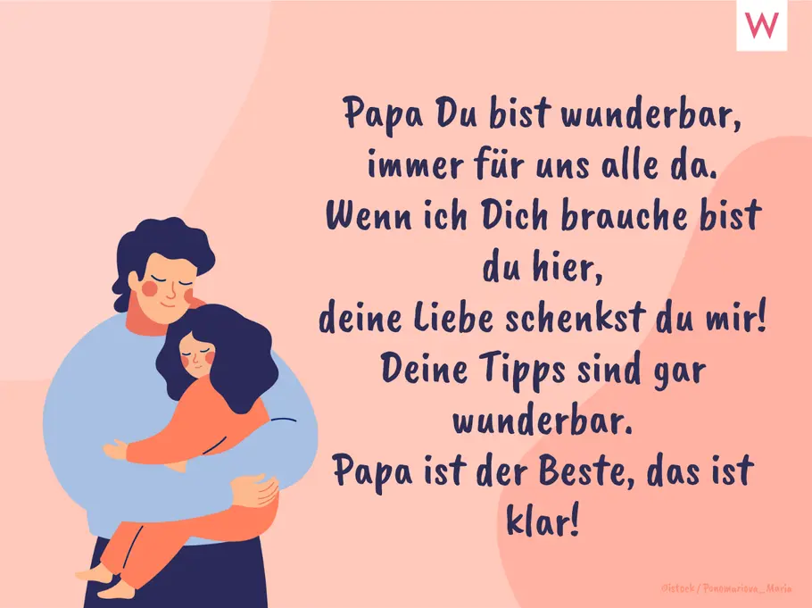Papa Du bist wunderbar, immer für uns alle da. Wenn ich Dich brauche bist du hier, deine Liebe schenkst du mir! Deine Tipps sind gar wunderbar. Papa ist der Beste, das ist klar! Papa Du bist wunderbar, immer für uns alle da. Wenn ich Dich brauche bist du hier, deine Liebe schenkst du mir! Deine Tipps sind gar wunderbar. Papa ist der Beste, das ist klar!