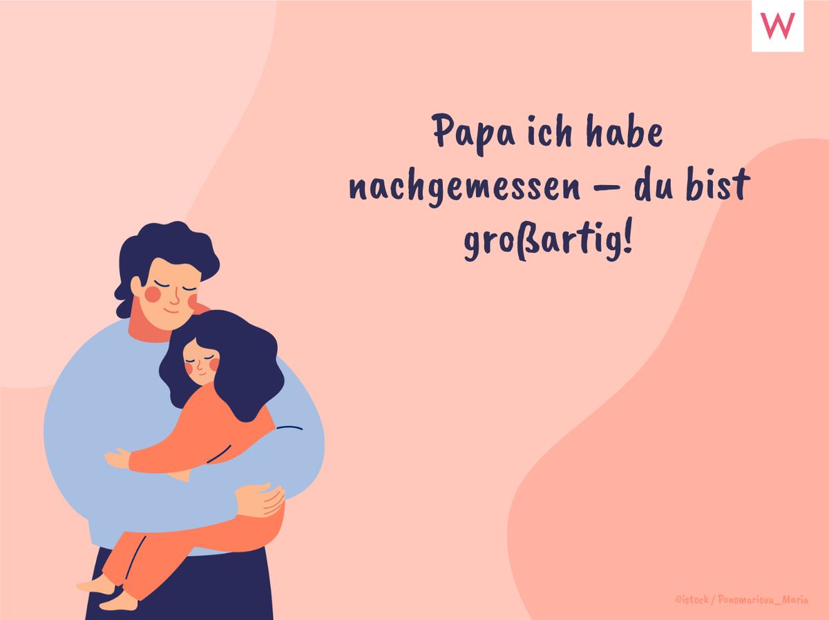 Papa ich habe nachgemessen – du bist großartig!